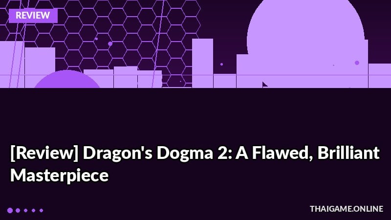 [Review] Dragon's Dogma 2: A Flawed, Brilliant Masterpiece