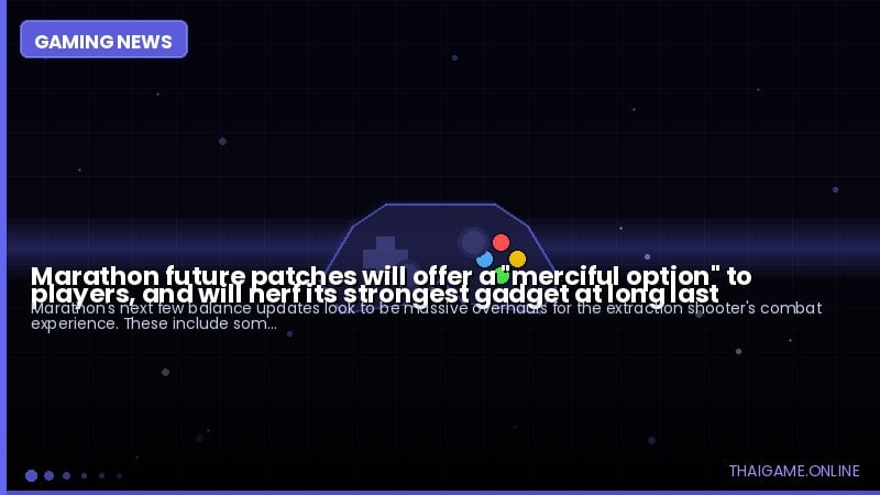 Marathon future patches will offer a "merciful option" to players, and will nerf its strongest gadget at long last