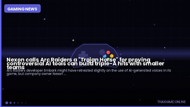 Nexon calls Arc Raiders a "Trojan Horse" for proving controversial AI tools can build triple-A hits with smaller teams
