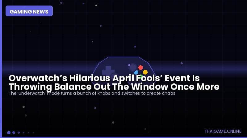 Overwatch’s Hilarious April Fools’ Event Is Throwing Balance Out The Window Once More