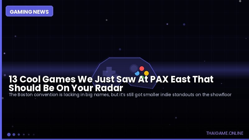 13 Cool Games We Just Saw At PAX East That Should Be On Your Radar