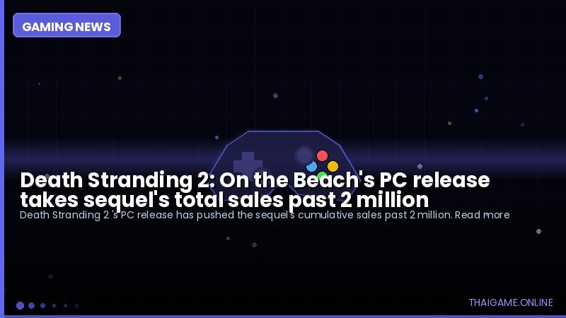 Death Stranding 2: On the Beach's PC release takes sequel's total sales past 2 million