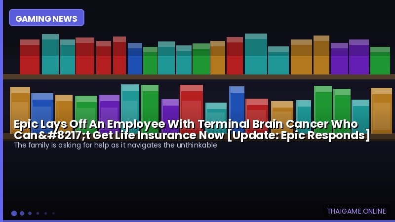 Epic Lays Off An Employee With Terminal Brain Cancer Who Can’t Get Life Insurance Now [Update: Epic Responds]