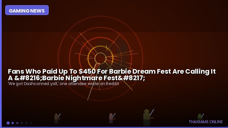 Fans Who Paid Up To $450 For Barbie Dream Fest Are Calling It A ‘Barbie Nightmare Fest’