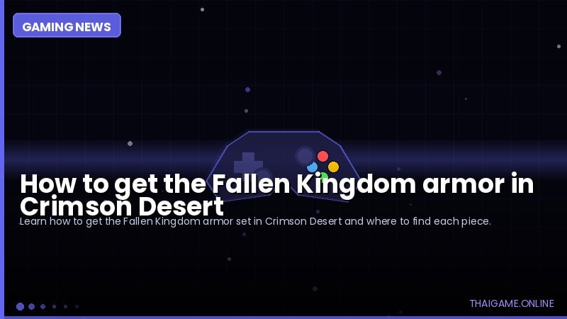 How to get the Fallen Kingdom armor in Crimson Desert