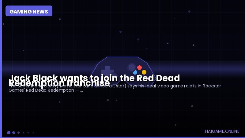 Jack Black wants to join the Red Dead Redemption franchise
