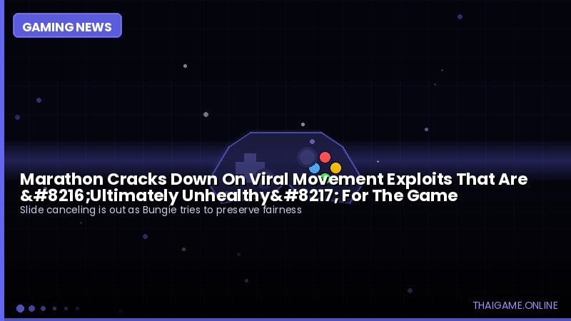 Marathon Cracks Down On Viral Movement Exploits That Are ‘Ultimately Unhealthy’ For The Game