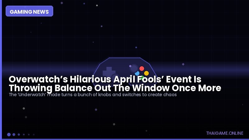 Overwatch’s Hilarious April Fools’ Event Is Throwing Balance Out The Window Once More