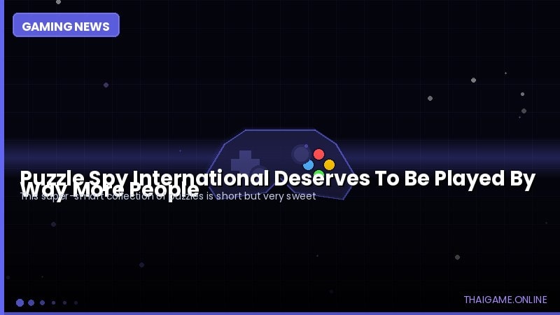 Puzzle Spy International Deserves To Be Played By Way More People