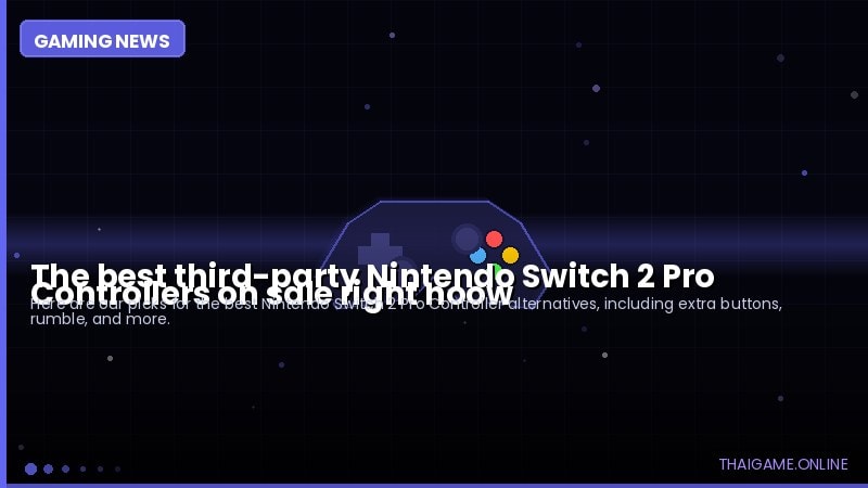 The best third-party Nintendo Switch 2 Pro Controllers on sale right noow