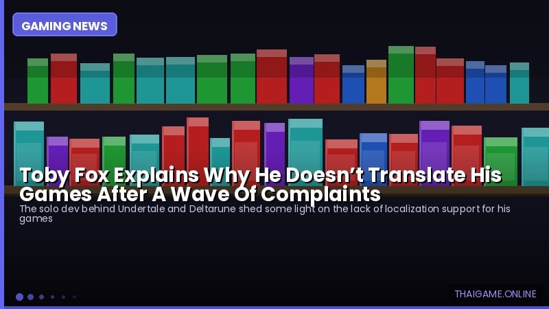Toby Fox Explains Why He Doesn’t Translate His Games After A Wave Of Complaints