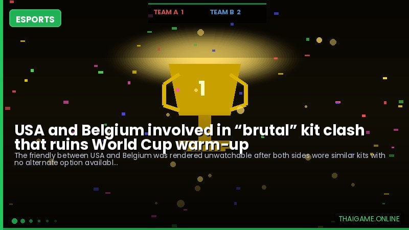 USA and Belgium involved in “brutal” kit clash that ruins World Cup warm-up