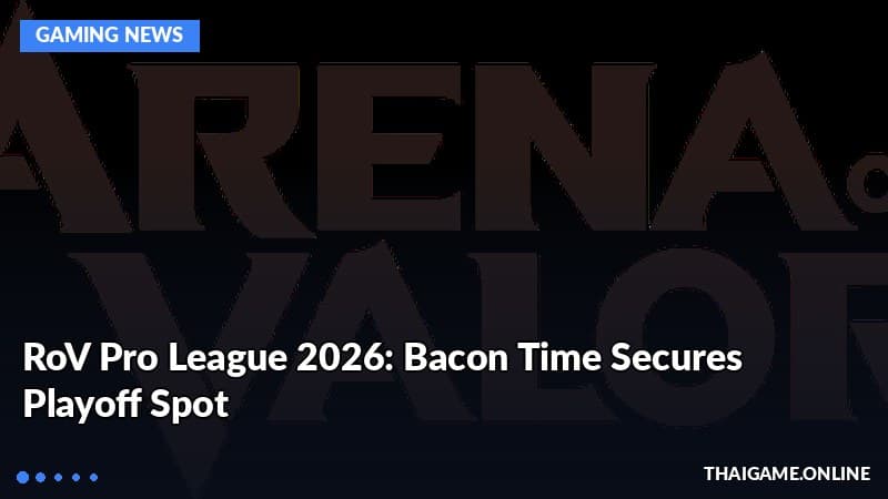 RoV Pro League 2026: Bacon Time Secures Playoff Spot