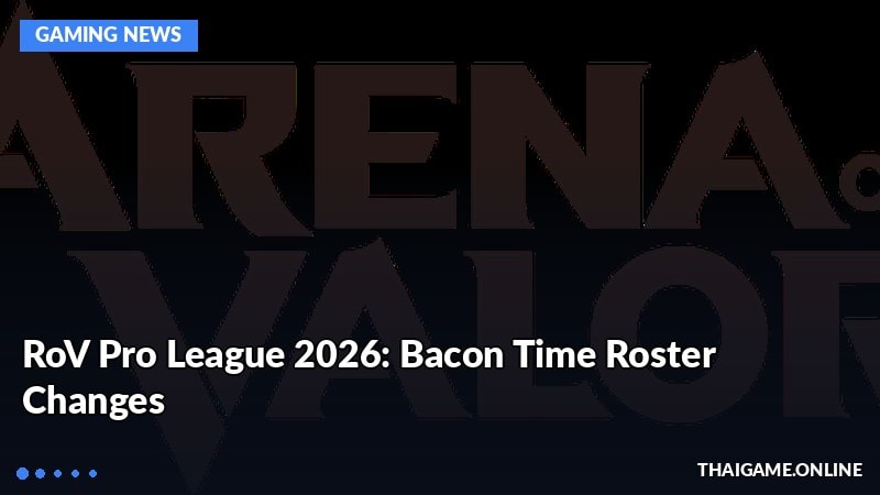 RoV Pro League 2026: Bacon Time Roster Changes