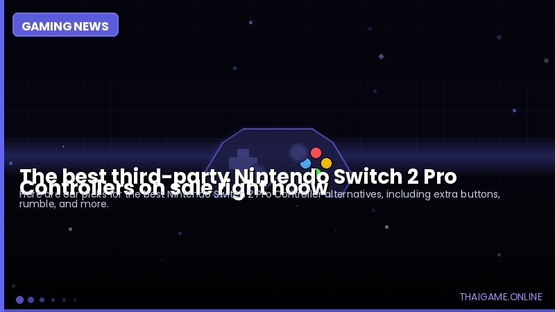 The best third-party Nintendo Switch 2 Pro Controllers on sale right noow