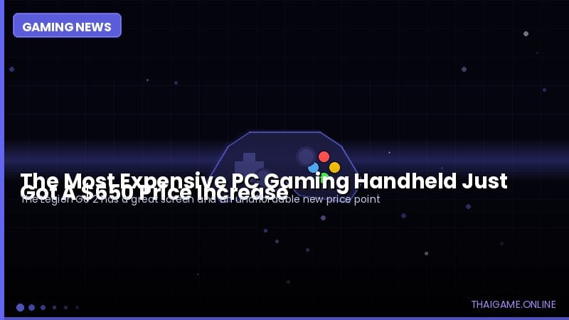 The Most Expensive PC Gaming Handheld Just Got A $650 Price Increase
