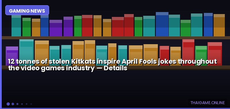 12 tonnes of stolen Kitkats inspire April Fools jokes throughout the video games industry — details