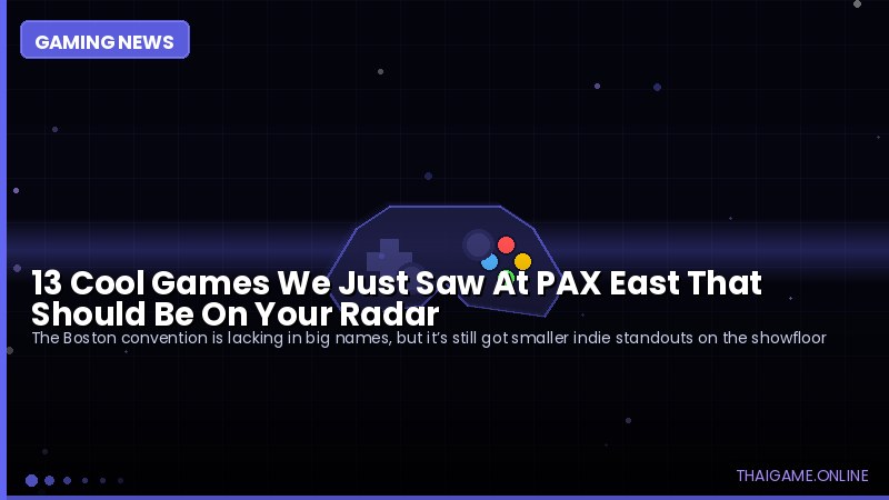 13 Cool Games We Just Saw At PAX East That Should Be On Your Radar