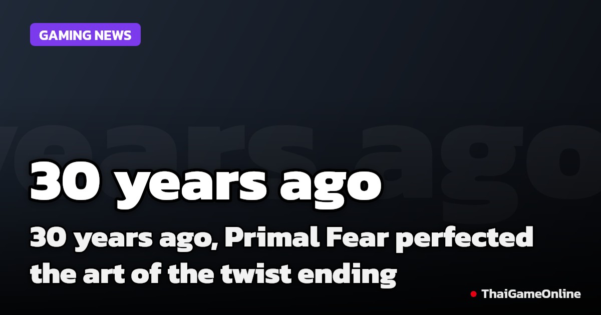 30 years ago, Primal Fear perfected the art of the twist ending