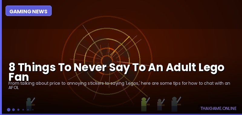 8 Things To Never Say To An Adult Lego Fan