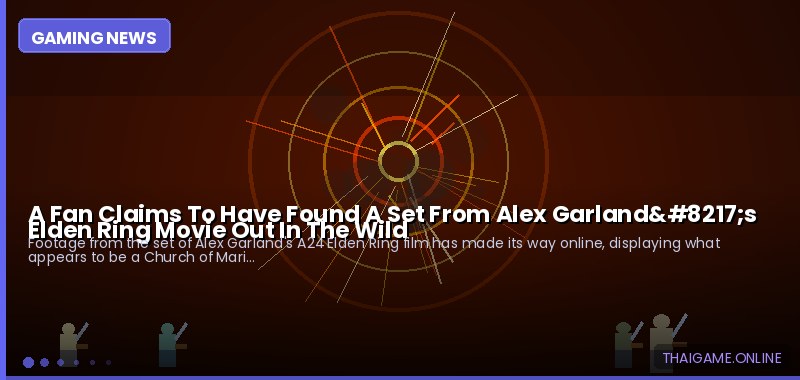 A Fan Claims To Have Found A Set From Alex Garland’s Elden Ring Movie Out In The Wild
