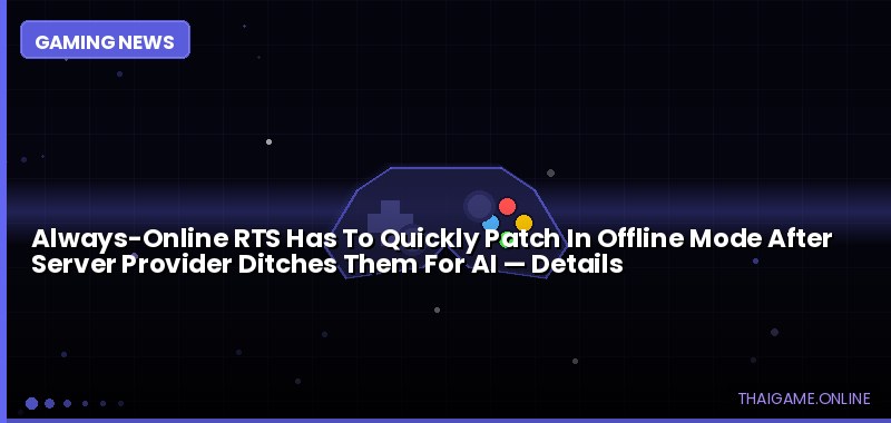 Always-Online RTS Has To Quickly Patch In Offline Mode After Server Provider Ditches Them For AI — details