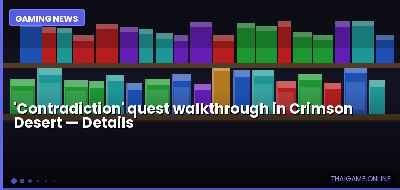'Contradiction' quest walkthrough in Crimson Desert — details