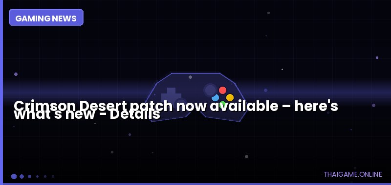 Crimson Desert patch now available – here's what's new — details