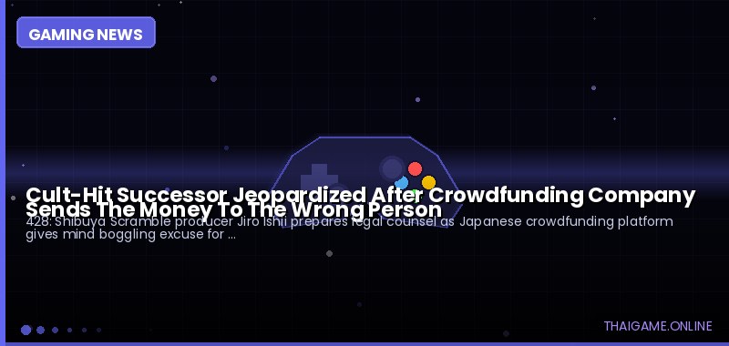 Cult-Hit Successor Jeopardized After Crowdfunding Company Sends The Money To The Wrong Person