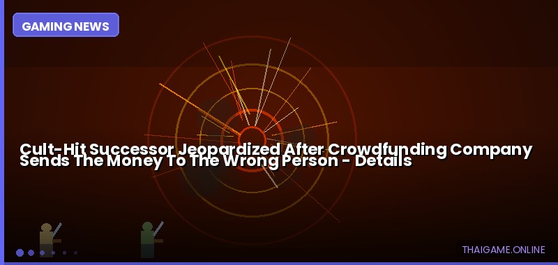 Cult-Hit Successor Jeopardized After Crowdfunding Company Sends The Money To The Wrong Person — details