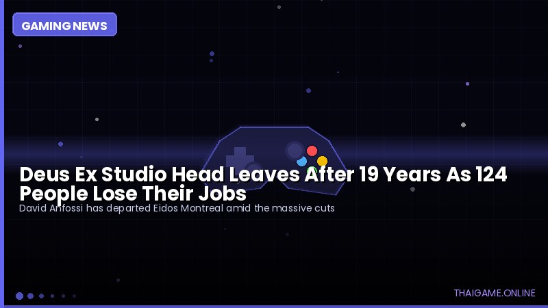 Deus Ex Studio Head Leaves After 19 Years As 124 People Lose Their Jobs