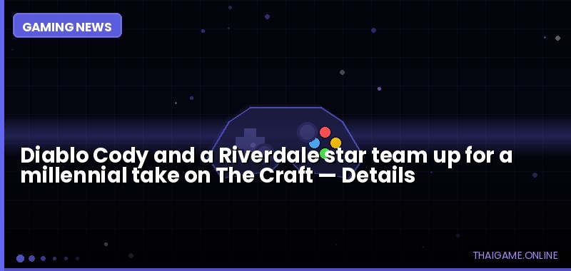 Diablo Cody and a Riverdale star team up for a millennial take on The Craft — details