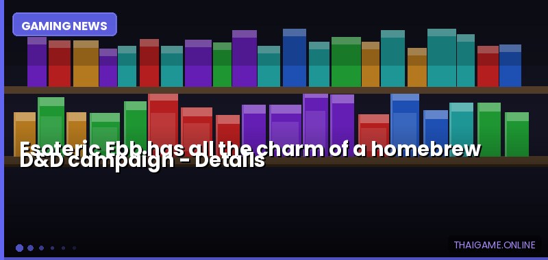 Esoteric Ebb has all the charm of a homebrew D&D campaign — details