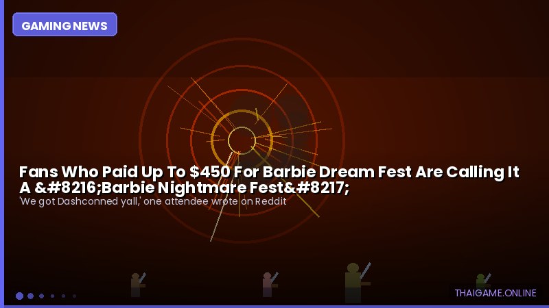 Fans Who Paid Up To $450 For Barbie Dream Fest Are Calling It A ‘Barbie Nightmare Fest’