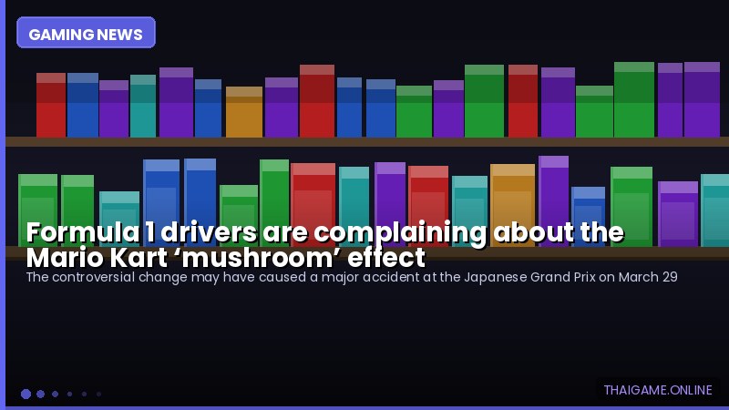 Formula 1 drivers are complaining about the Mario Kart ‘mushroom’ effect