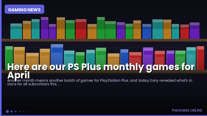 Here are our PS Plus monthly games for April