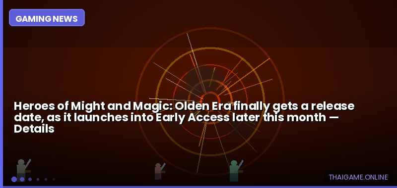 Heroes of Might and Magic: Olden Era finally gets a release date, as it launches into Early Access later this month — details