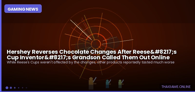 Hershey Reverses Chocolate Changes After Reese’s Cup Inventor’s Grandson Called Them Out Online