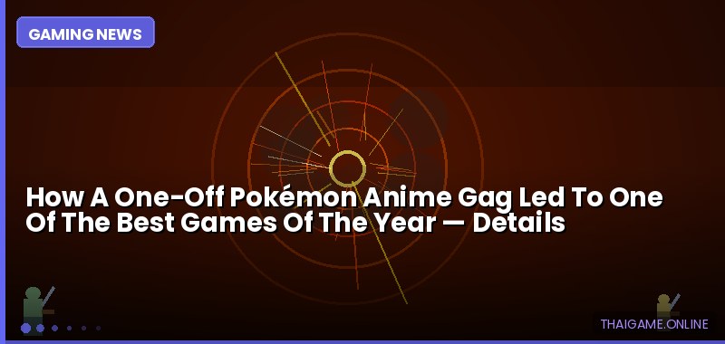 How A One-Off Pokémon Anime Gag Led To One Of The Best Games Of The Year — details
