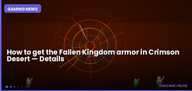 How to get the Fallen Kingdom armor in Crimson Desert — details