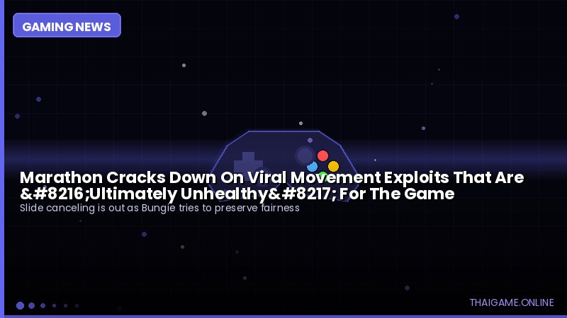 Marathon Cracks Down On Viral Movement Exploits That Are ‘Ultimately Unhealthy’ For The Game