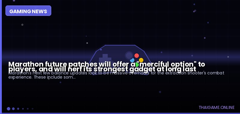 Marathon future patches will offer a "merciful option" to players, and will nerf its strongest gadget at long last