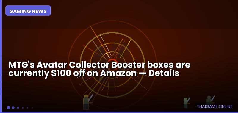MTG's Avatar Collector Booster boxes are currently $100 off on Amazon — details