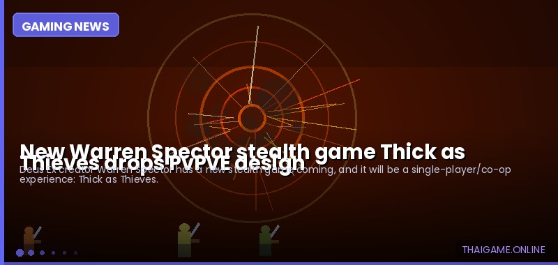 New Warren Spector stealth game Thick as Thieves drops PvPvE design