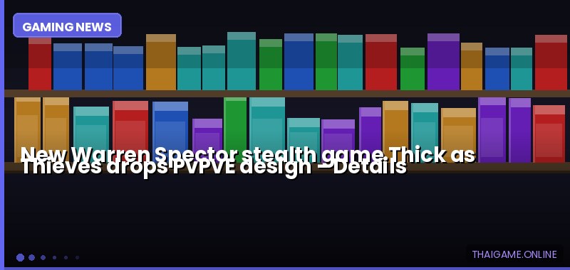 New Warren Spector stealth game Thick as Thieves drops PvPvE design — details