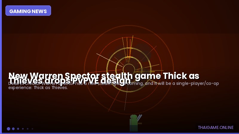 New Warren Spector stealth game Thick as Thieves drops PvPvE design