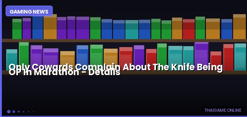 Only Cowards Complain About The Knife Being OP In Marathon — details