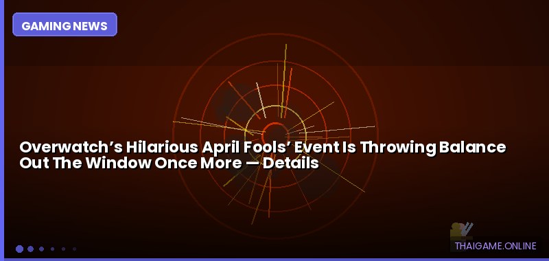 Overwatch’s Hilarious April Fools’ Event Is Throwing Balance Out The Window Once More — details