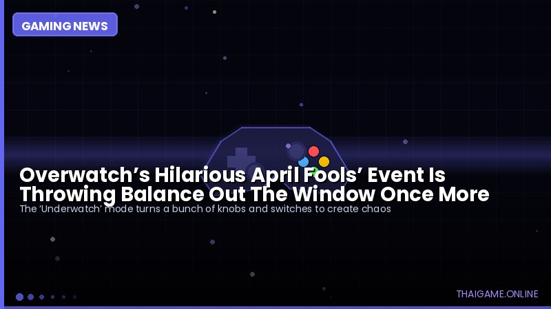 Overwatch’s Hilarious April Fools’ Event Is Throwing Balance Out The Window Once More