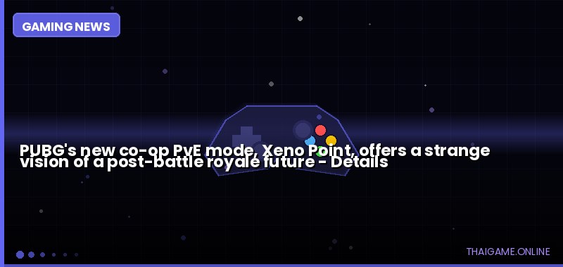 PUBG's new co-op PvE mode, Xeno Point, offers a strange vision of a post-battle royale future — details